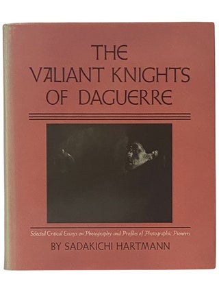Item #2338480 The Valiant Knights of Daguerre: Selected Critical Essays on Photography and...