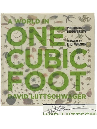 Item #2338481 A World in One Cubic Foot: Portraits of Biodiversity. David Liiittschwager, E. O....