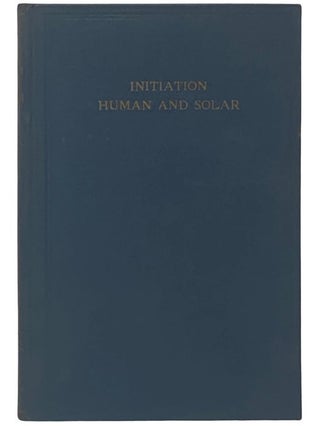 Item #2338533 Initiation, Human and Solar. Alice A. Bailey