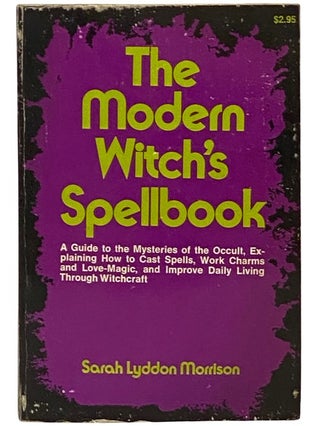 Item #2338544 The Modern Witch's Spellbook: Everything You Need to Know to Cast Spells, Work...