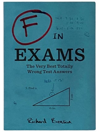 Item #2338566 F in Exams: The Very Best Totally Wrong Test Answers. Richard Benson