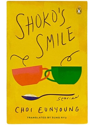 Item #2338567 Shoko's Smile: Stories. Choi Eunyoung, Sung Ryu