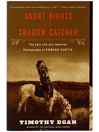Item #2338575 Short Nights of the Shadow Catcher: The Epic Life and Immortal Photographs of...