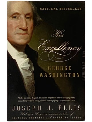 Item #2338579 His Excellency: George Washington. Joseph J. Ellis