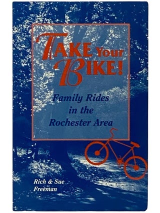 Item #2338621 Take Your Bike! Family Rides in the Rochester Area. Rich Freeman, Sue