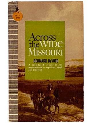 Item #2338627 Across the Wide Missouri. Bernard DeVoto