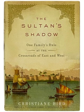 Item #2338674 The Sultan's Shadow: One Family's Rule at the Crossroads of East and West....