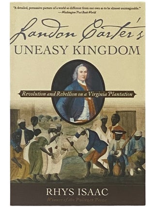 Item #2338709 Landon Carter's Uneasy Kingdom: Revolution and Rebellion on a Virginia Plantation....