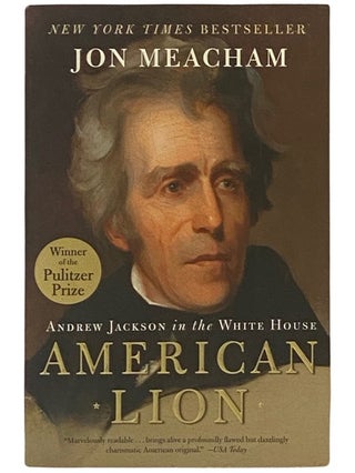 Item #2338710 American Lion: Andrew Jackson in the White House. Jon Meacham