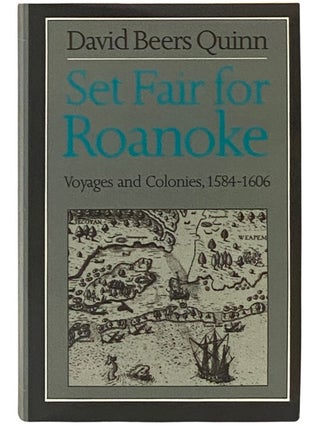 Item #2338719 Set Fair for Roanoke: Voyages and Colonies, 1584-1606. David Beers Quinn