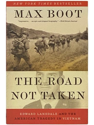 Item #2338722 The Road Not Taken: Edward Lansdale and the American Tragedy in Vietnam. Max Boot