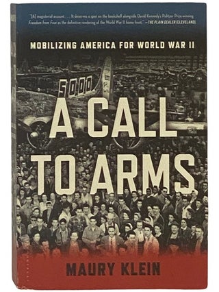 Item #2338742 A Call to Arms: Mobilizing America for World War II. Maury Klein