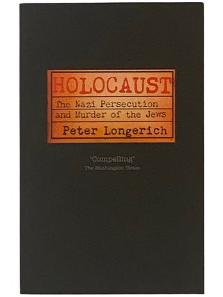 Item #2338744 Holocaust: The Nazi Persecution and Murder of the Jews. Peter Longerich