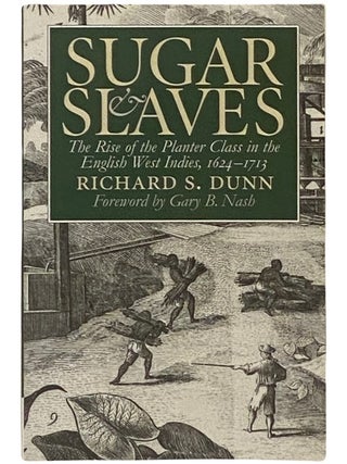 Sugar and Slaves: The Rise of the Planter Class in the English West Indies, 1624-1713. Richard S. Dunn, Gary Nash.