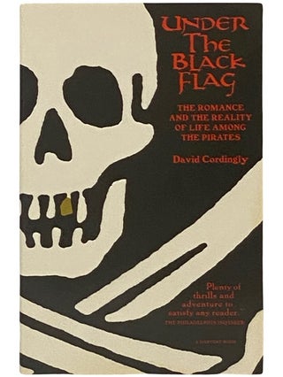 Item #2338752 Under the Black Flag: The Romance and the Reality of Life Among the Pirates. David...