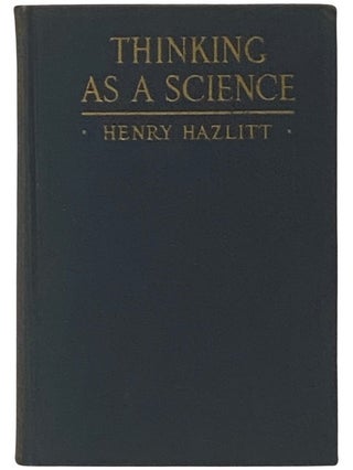 Item #2338754 Thinking as a Science. Henry Hazlitt