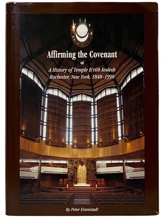 Item #2338788 Affirming the Covenant: A History of Temple B'rith Kodesh Rochester, New York,...