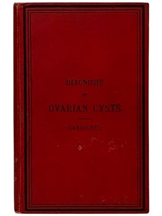 Item #2338804 Diagnosis of Ovarian Cysts. Henry Jacques Garrigues