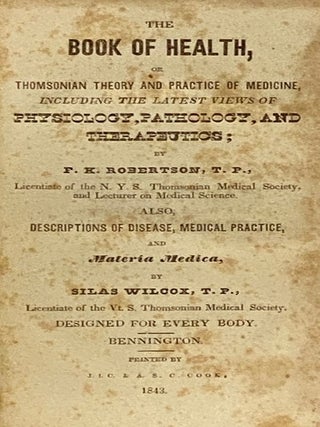 The Book of Health, or Thomsonian Theory and Practice of Medicine, Including the Latest Views of Physiology, Pathology, and Therapeutics; Also, Descriptions of Disease, Medical Practice, and Materia Medica