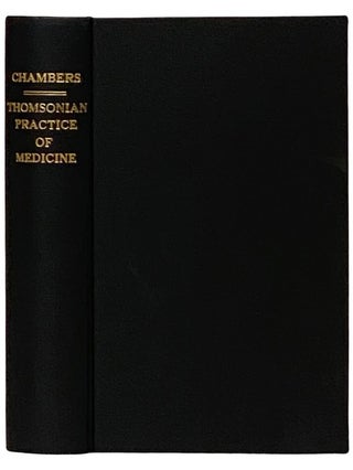 Item #2338815 The Thomsonian Practice of Medicine; Containing the Names, and a Description of the...
