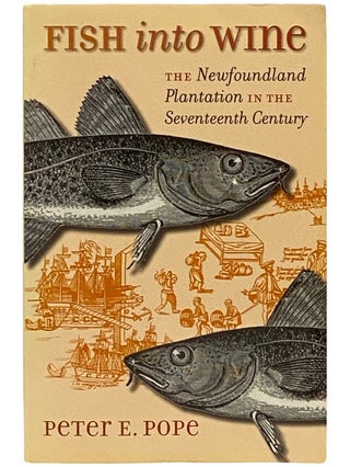 Item #2338833 Fish into Wine: The Newfoundland Plantation in the Seventeenth Century. Peter E. Pope