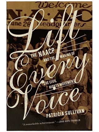 Item #2338843 Lift Every Voice: The NAACP and the Making of the Civil Rights Movement. Patricia...