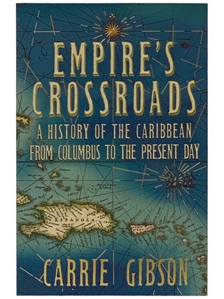 Item #2338844 Empire's Crossroads: A History of the Caribbean from Columbus to the Present Day....