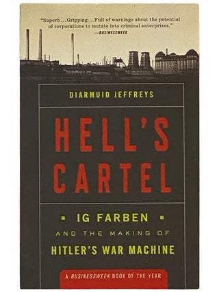 Item #2338845 Hell's Cartel: Ig Farben and the Making of Hitler's War Machine. Diarmuid Jeffrey