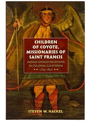 Item #2338847 Children of Coyote, Missionaries of Saint Francis: Indian-Spanish Relations in...