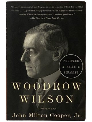 Item #2338848 Woodrow Wilson: A Biography. John Milton Jr Cooper