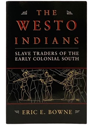 Item #2338850 The Westo Indians: Slave Traders of the Early Colonial South. Eric E. Bowne