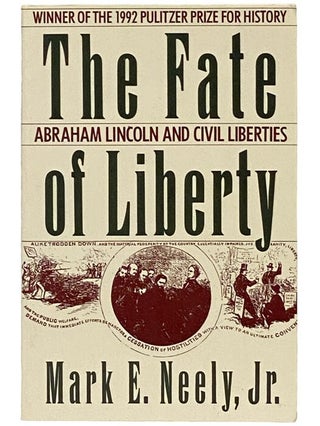 Item #2338861 The Fate of Liberty: Abraham Lincoln and Civil Liberties. Mark E. Neely, Jr