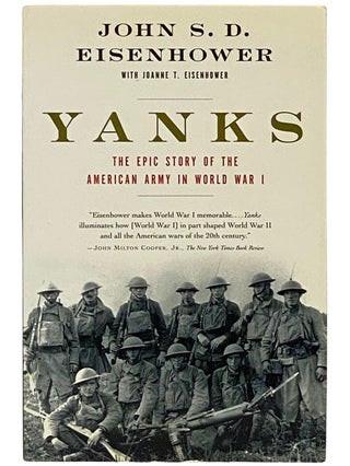 Item #2338865 Yanks: The Epic Story of the American Army in World War I. John S. D. Eisenhower,...