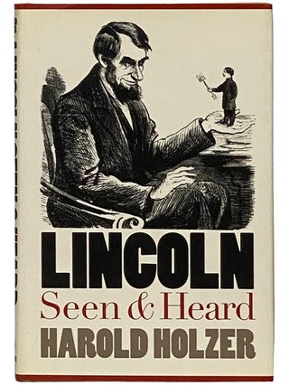 Item #2338876 Lincoln Seen and Heard. Harold Holzer