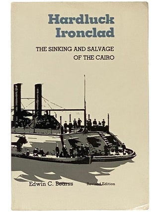 Item #2338890 Hardluck Ironclad: The Sinking and Salvage of the Cairo. Edwin C. Bearss