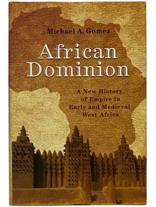 Item #2338897 African Dominion: A New History of Empire in Early and Medieval West Africa....