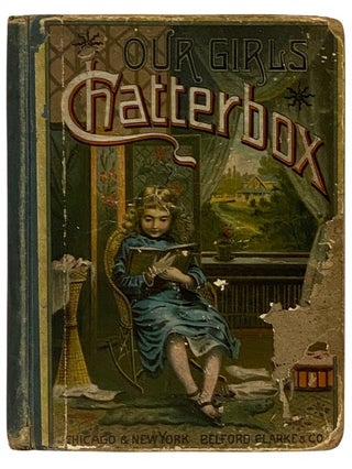 Item #2338905 Our Girls' Chatterbox. Louisa M. Alcott, Olive Thorne, Laurie Loring, Edgar...