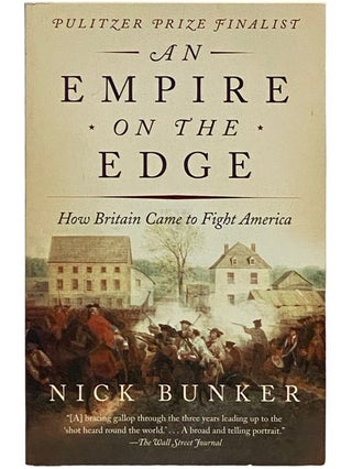 Item #2338955 An Empire on the Edge: How Britain Came to Fight America. Nick Bunker