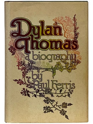 Item #2338987 Dylan Thomas: A Biography. Paul Ferris