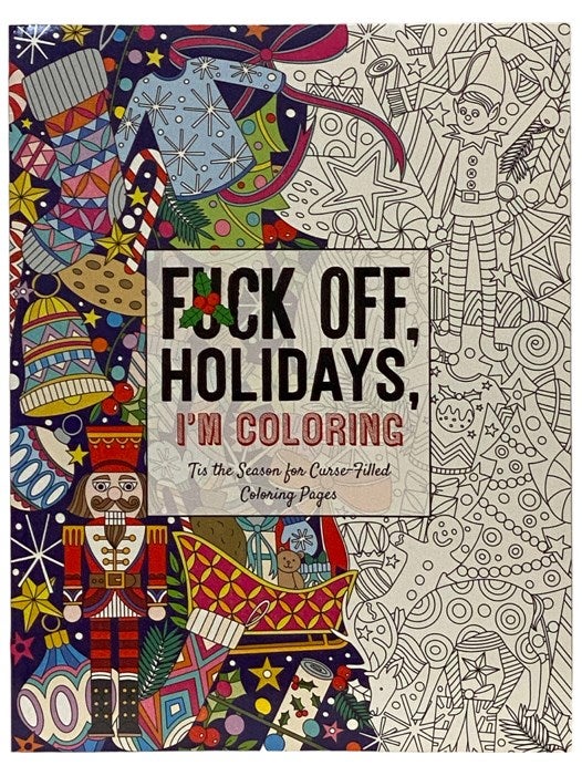 Item #2339028 Fuck Off, Holidays, I'm Coloring: 'Tis the Season for Curse-Filled Coloring Pages. Dare You Stamp Company.