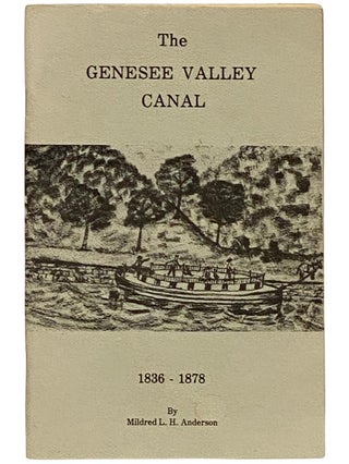 Item #2339053 The Genesee Valley Canal, 1836-1878. Mildred L. H. Anderson