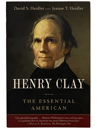 Item #2339062 Henry Clay: The Essential American. David S. Heidler, Jeanne T