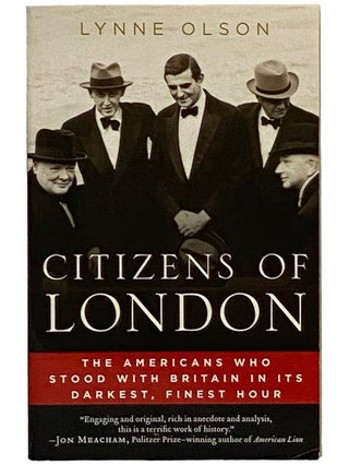 Item #2339097 Citizens of London: The Americans Who Stood with Britain in Its Darkest, Finest...