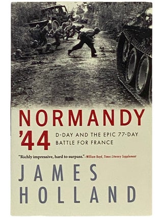 Item #2339113 Normandy '44: D-Day and the Epic 77-Day Battle for France. James Holland