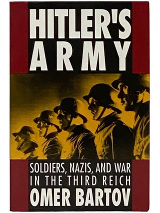 Item #2339125 Hitler's Army: Soldiers, Nazis, and War in the Third Reich. Omer Bartov