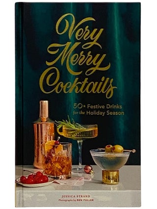 Item #2339142 Very Merry Cocktails: 50+ Festive Drinks for the Holiday Season. Jessica Strand