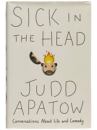 Item #2339165 Sick in the Head: Conversations About Life and Comedy. Judd Apatow