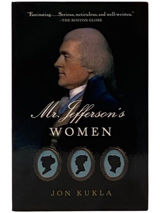 Item #2339185 Mr. Jefferson's Women. Jon Kukla
