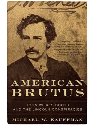 Item #2339190 American Brutus: John Wilkes Booth and the Lincoln Conspiracies. Michael W. Kauffman