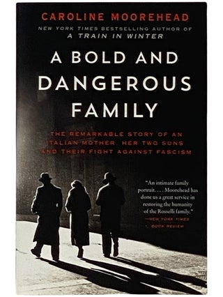 Item #2339192 A Bold and Dangerous Family: The Remarkable Story of an Italian Mother, Her Two...